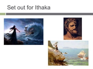 Set out for Ithaka
 
