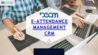 E-ATTENDANCE
MANAGEMENT
CRM
www.ldttechnology.com
 