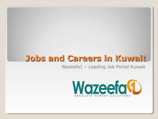 Jobs and Careers in KuwaitJobs and Careers in Kuwait
Wazeefa1 – Leading Job Portal Kuwait
 
