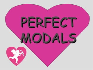 PERFECT MODALS 