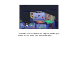 And then this round of domesticity was completely shattered by the
efficient arrival of two out of our three required babies.
 