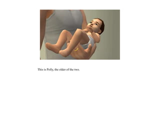 This is Polly, the older of the two.
 