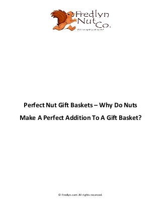 © Fredlyn.com All rights reserved.
Perfect Nut Gift Baskets – Why Do Nuts
Make A Perfect Addition To A Gift Basket?
 