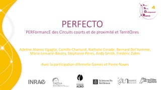 PERFECTO
PERFormancE des Circuits courts et de proximité et TerritOires
Adeline Alonso Ugaglia, Camille Chamard, Nathalie ...
