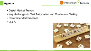 Agenda
• Digital Market Trends
• Key challenges in Test Automation and Continuous Testing
• Recommended Practices
• Q & A
1/30/2018 3© 2018, Perfecto Mobile Ltd. All Rights Reserved.
 