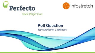 Poll Question
Top Automation Challenges
© 2018, Perfecto Mobile Ltd. All Rights Reserved.
 