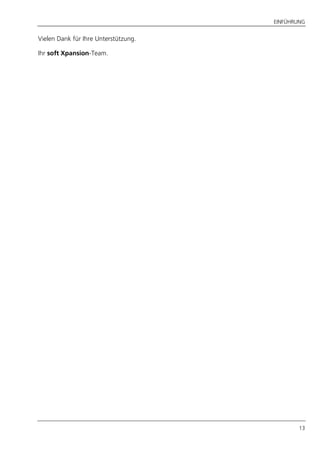 EINFÜHRUNG
13
Vielen Dank für Ihre Unterstützung.
Ihr soft Xpansion-Team.
 
