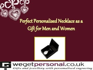 Perfect Personalised Necklace as a
Gift for Men and Women
 