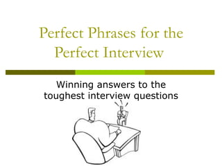Perfect Phrases for the Perfect Interview  Winning answers to the toughest interview questions 