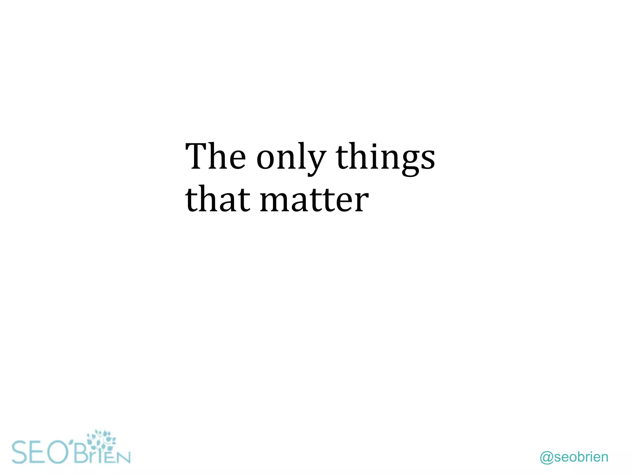 @seobrien
The only things
that matter
 