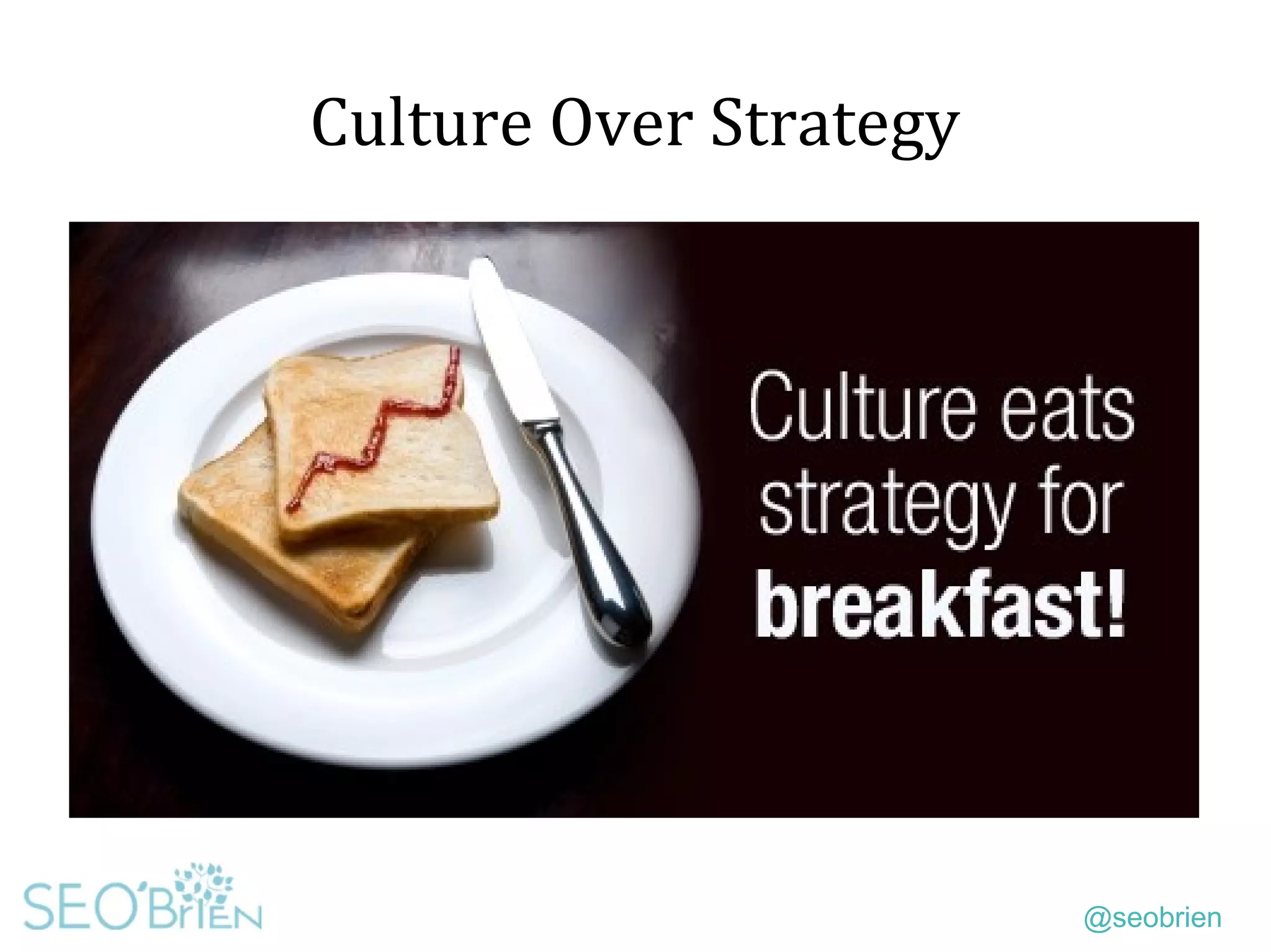 @seobrien
Culture Over Strategy
 