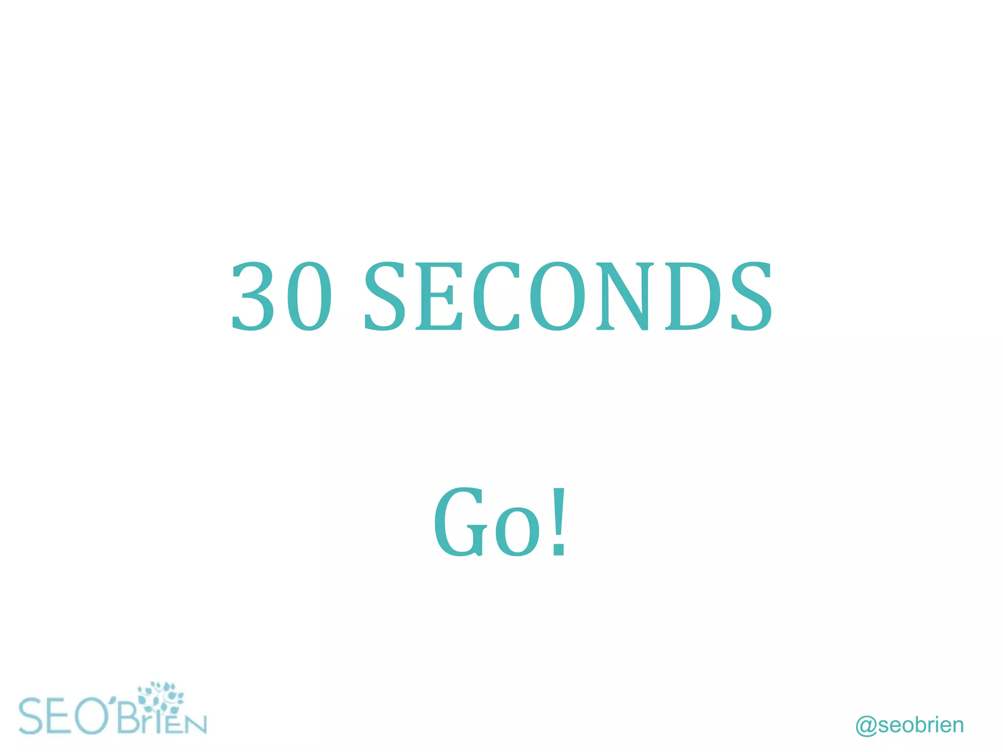 @seobrien
30 SECONDS
Go!
 