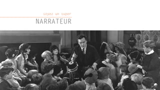 soyez un super
NARRATEUR
 