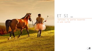 ET SI …
laissez la porte ouverte
à une suite
 