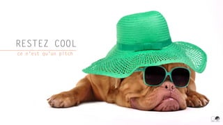 ce n’est qu’un pitch
RESTEZ COOL
 