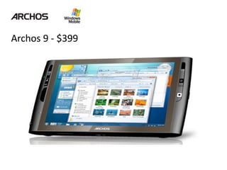 Archos 9 ‐ $399
 