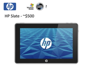 ?

HP Slate ‐ ~$500
 