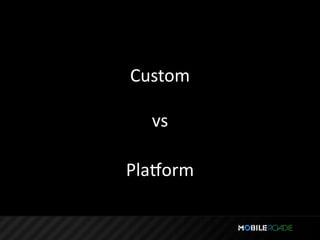 Custom

  vs

Plalorm
 