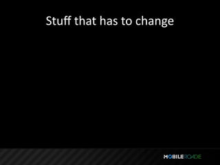 Stuﬀ that has to change
 