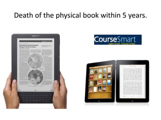 Death of the physical book within 5 years.
 