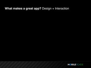 What makes a great app? Design + Interaction
 