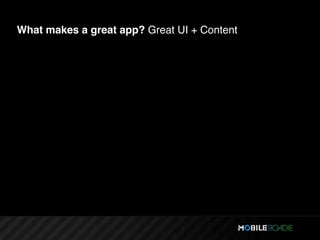 What makes a great app? Great UI + Content
 