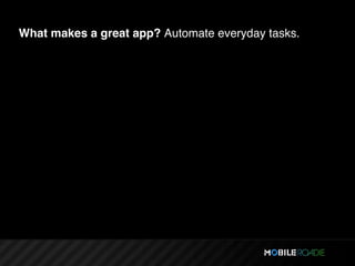 What makes a great app? Automate everyday tasks.
 