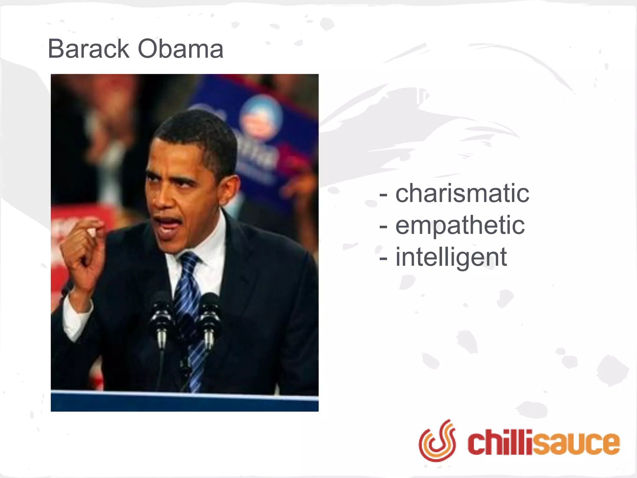 Barack Obama
                  Inbound marketing


               - charismatic
               - empathetic
               - intelligent
 