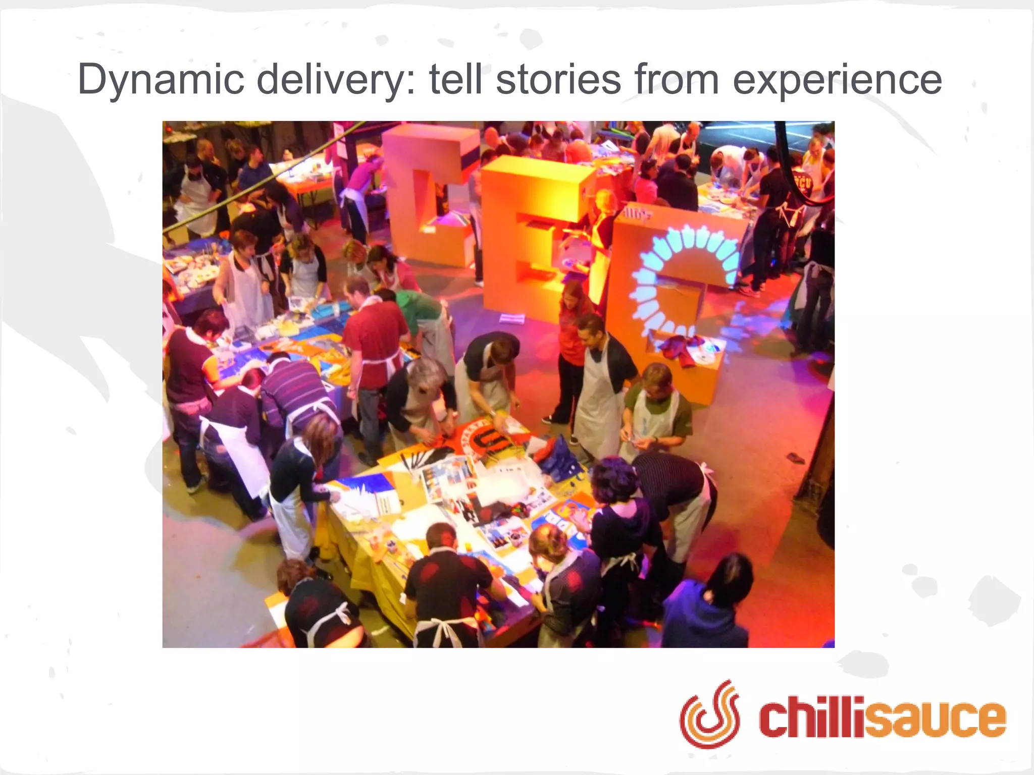 Dynamic delivery: tell stories from experience
 