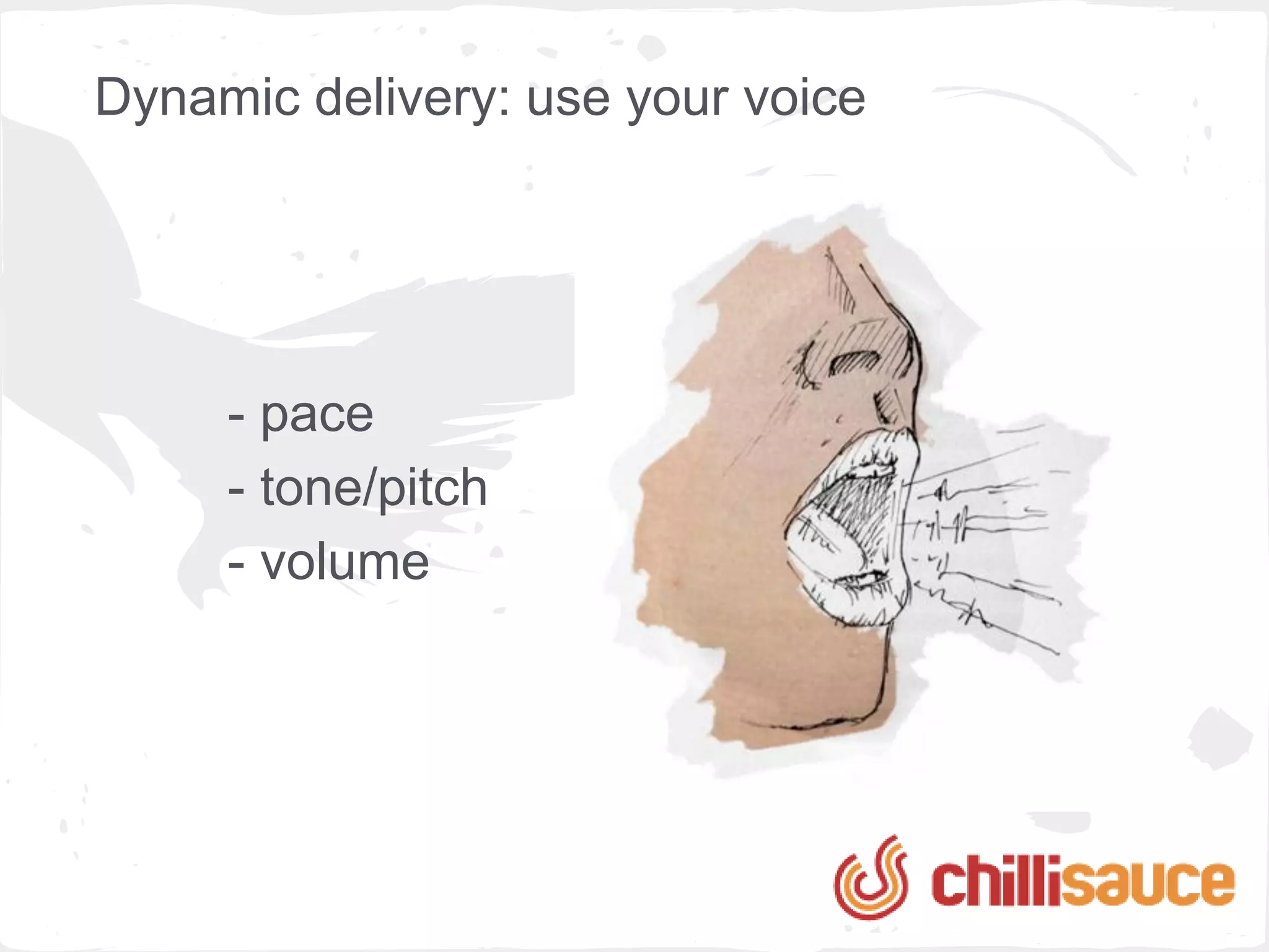 Task 8: dynamic delivery
  paint a picture of the event
  using words
 