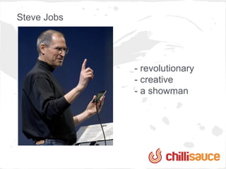 Steve Jobs
                Inbound marketing


             - revolutionary
             - creative
             - a showman
 