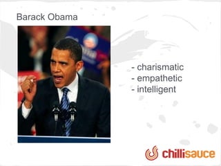 Barack Obama
                  Inbound marketing


               - charismatic
               - empathetic
               - intelligent
 