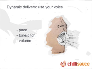 Task 8: dynamic delivery
  paint a picture of the event
  using words
 