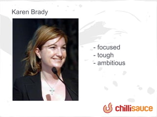 Karen Brady
                 Inbound marketing


              - focused
              - tough
              - ambitious
 