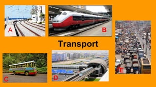 Transport
A B
C D
E
 