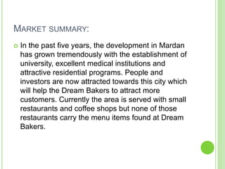 MARKET SUMMARY:
 In the past five years, the development in Mardan
has grown tremendously with the establishment of
unive...