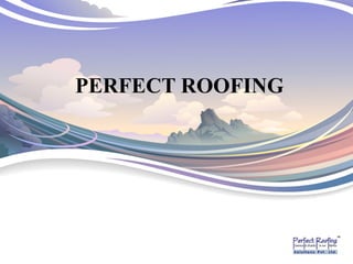 PERFECT ROOFING
 