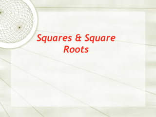 Squares & Square
     Roots
 