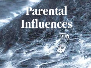 Parental
Influences
 