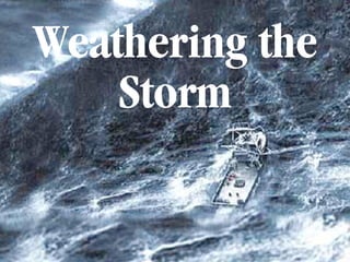 Weathering the
    Storm
 