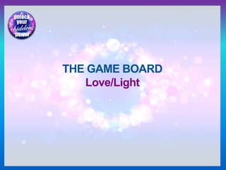 THE GAME BOARD
Love/Light
 