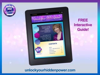 unlockyourhiddenpower.com
FREE
Interactive
Guide!
 
