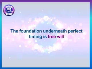 The foundation underneath perfect
timing is free will
 