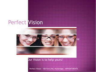 Perfect Vision Our Vision is to help yours! 1.bmp Perfect Vision - 100 Ferry Rd, Hullbridge.- APPOINTMENTS  01702 232 222 