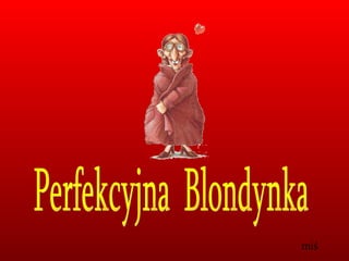 Perfekcyjna  Blondynka miś 