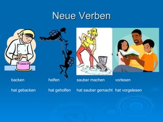 Neue Verben backen helfen sauber machen vorlesen hat gebacken hat geholfen hat sauber gemacht hat vorgelesen 