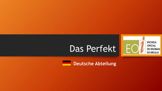 Das Perfekt
Deutsche Abteilung
 