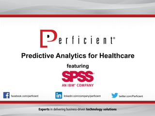 Predictive Analytics for Healthcare
featuring

facebook.com/perficient

linkedin.com/company/perficient

twitter.com/Perficient

 