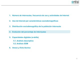 1. Número de internautas, frecuencia de uso y actividades de Internet
2. Uso de Internet por características sociodemográf...