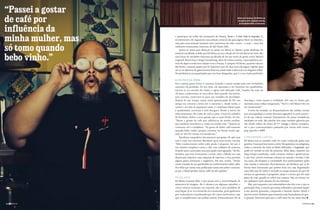 “Passei a gostar
de café por                                                                       Além da música, Ed Motta se
                                                                                  encanta com a gastronomia,
                                                                                    principalmente a francesa.


influência da
minha mulher, mas   e participou da trilha das animações da Disney, Tarzan e A Nova Onda do Imperador. E,
                    recentemente, ele organizou uma seleção musical não para algum filme ou desenho,
                    mas para uma situação bastante real e prazerosa da vida: comer – e mais – num dos

só tomo quando      melhores restaurantes franceses de São Paulo (SP).
                        Quem se senta para almoçar ou jantar no Bistrô Le Marais, pode desfrutar de
                    músicas escolhidas a dedo por Ed Motta na sua coleção de 30 mil discos de vinil. São

bebo vinho.”        oito horas de raridades francesas da década de 60 nas vozes de gente como Michel
                    Legrand, Borin Vian e Serge Gainsbourg, além de outros artistas, cuja trajetória mu-
                    sical de algum modo tem relação com a França. O próprio Ed Motta, quando está em
                    São Paulo, costuma passar por lá. Supomos que ele faça uma checagem regular para
                    ver se os clássicos da gastronomia francesa ainda estão à altura de sua elegante trilha.
                    De preferência acompanhados por um bom Borgonha, que é o seu vinho preferido.

                    A CULPA É DA EDNA
                    Foi a esposa quem levou e continua levando o nosso amigo para esse verdadeiro
                    caminho da perdição. Ao seu lado, ele aprendeu a ler histórias em quadrinhos,
                    iniciou-se no mundo do vinho, e agora está bebendo café. Casados há mais de
                    20 anos, conheceram-se num show dele quando ela tentou,
                    sem sucesso, entrevistá-lo para um trabalho de faculdade.
                    Depois de um tempo, numa outra apresentação de Ed, um desculpa e tenta manter a civilidade. Até com os chatos que
                    amigo em comum a levou até o camarim e, desde então, o insistem numa velha comparação. “Você é o Ed Motta? Seu tio
                    cantor e ela não se separaram mais. A curitibana Edna Lopes era sensacional!”
                    é quadrinista, escritora e web designer. Desde o início do         A bem da verdade, os frequentadores das mídias sociais
                    relacionamento ela cuida de toda a parte visual do trabalho que acompanham o artista deveriam agradecê-lo pelo aumen-
                    de Ed Motta. Sobre a nova paixão que o casal divide, ele diz: to da sua cultura musical. Diariamente ele posta verdadeiras
                    “Passei a gostar de café por influência da minha mulher, raridades na rede. São pérolas dos mais variados gêneros que
                    que também introduziu o vinho na minha vida.” Quanto ao vão desde trilhas de séries de TV vintage e filmes europeus,
                    consumo, ele é cuidadoso, “Eu gosto de beber café somente até o jazz contemporâneo passando por muita soul music,
                    quando bebo vinho, porque costuma me deixar muito agi- pop japonês e MPB.
                    tado se não for nessas circunstâncias.”
                        Estudioso compulsivo dos assuntos que gosta, ele sabe que CONSUMINDO CAPITAL
                    esse é mais um universo fascinante para uma mente curiosa. Ed Motta tem se tornado cada vez mais conhecido pelas suas
                    “Meu conhecimento sobre cafés ainda é pequeno. Sei que é paixões. Coisa que leva muito a sério. Ele apresenta um programa
                    um mundo complexo como o chá, com milhares de nuances, sobre o universo do vinil na Rádio Eldorado, o Empoeirado, que
                    levando anos e anos para uma percepção mais aguçada.” Ed diz, pode ser ouvido no site da emissora. Além disso, mantém um
                    também, que está começando a tomar mais a bebida em casa blog sempre atualizado, onde comenta vinhos e gastronomia;
                    depois que adquiriu uma máquina de espresso, e tem provado e, por fim, escreve eventuais colunas em jornais e revistas. Cada
                    alguns grãos artesanais e orgânicos. Por fim, revela: “Tenho vez mais, ele desperta a curiosidade dos entrevistadores pelas
                    muita vontade de me aprofundar no conhecimento sobre cafés. suas manias e interesses. Recentemente, até declarou por aí de
                    Fico feliz que exista uma publicação como esta sobre o assunto, forma bem humorada que prefere ficar em casa degustando
                    já que o Brasil produz tantos cafés de alto padrão.”            uma bela taça de vinho e ouvindo os ninjas tocarem do que ele
                                                                                    mesmo se apresentar. A propósito, ninja é o termo que ele mais
                    PÉ NA JACA                                                      gosta de usar quando se refere aos craques. Seja na música ou
                    Ed Motta costuma falar o que pensa sem a intermediação de em qualquer outro assunto do seu interesse.
                    assessores de imagem. Ele é cáustico em algumas opiniões, e        Mas, por enquanto, seus admiradores não têm com o que se
                    certos críticos musicais, em especial, são o alvo predileto de preocupar. Pois, a menos que esteja milionário, precisará seguir
                    suas farpas. Já se viu envolvido em enrascadas, principalmente a sua carreira gravando, compondo e fazendo shows. Afinal, é
                    por comentários considerados por ele como inofensivos, mas preciso muito dinheiro para sustentar suas brincadeiras de gen-
                    que se amplificaram nas mídias sociais. Eventualmente ele se te grande. Torcemos para que o café entre de vez nessa lista.˙

64 ESPRESSO                                                                                                                                 ESPRESSO 65
 